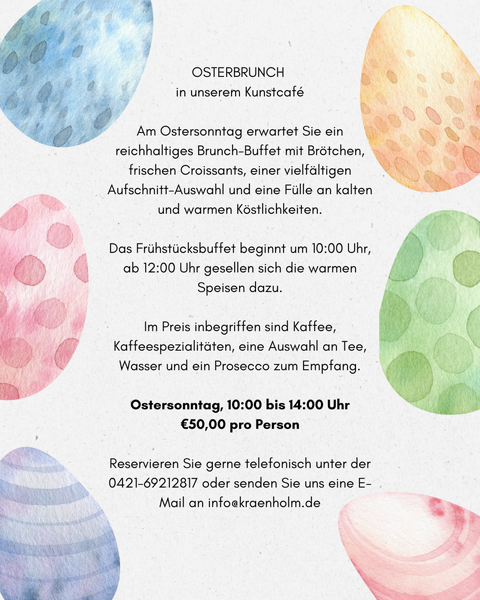 OSTERBRUNCH in unserem Kunstcafé Am Ostersonntag erwartet Sie ein reichhaltiges Brunch-Buffet mit Brötchen, frischen Croissants, einer reichhaltigen Aufschnitt-Auswahl und eine Fülle an kalten und
